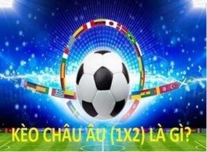 Kèo Châu Âu hấp dẫn người chơi